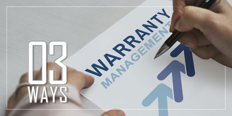 3 ways warranty management can improve your business