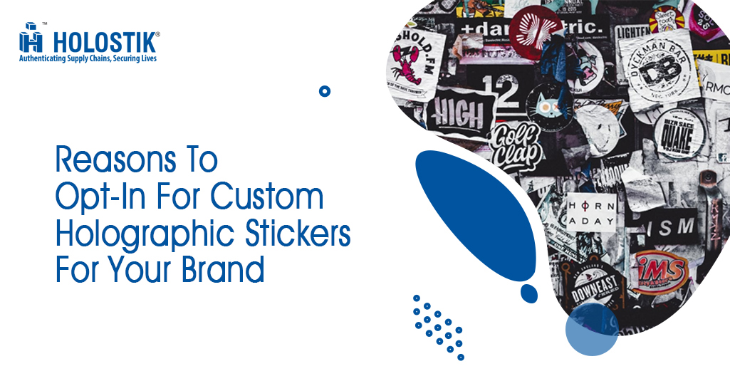 Reasons To Opt-In for Custom Holographic Stickers for Your Brand